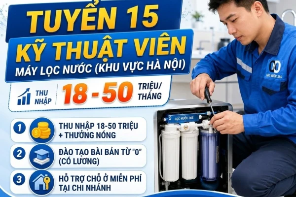[TUYỂN DỤNG 15 KỸ THUẬT VIÊN MÁY LỌC NƯỚC - THU NHẬP ĐẾN 50 TRIỆU/THÁNG]