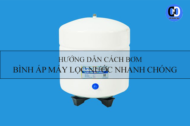 Cách bơm bình áp máy lọc nước
