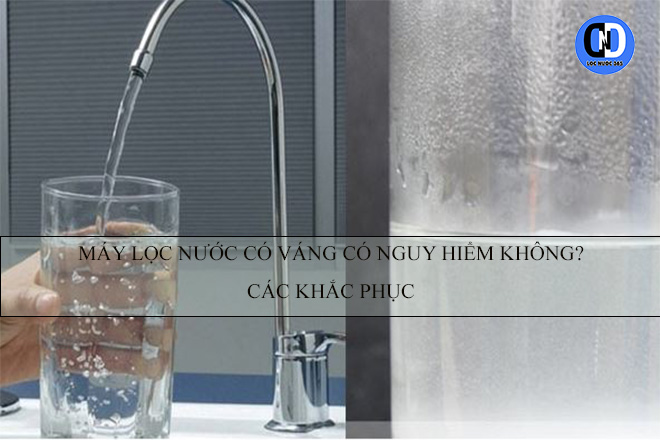 Máy lọc nước có váng có nguy hiểm không? Cách khắc phục