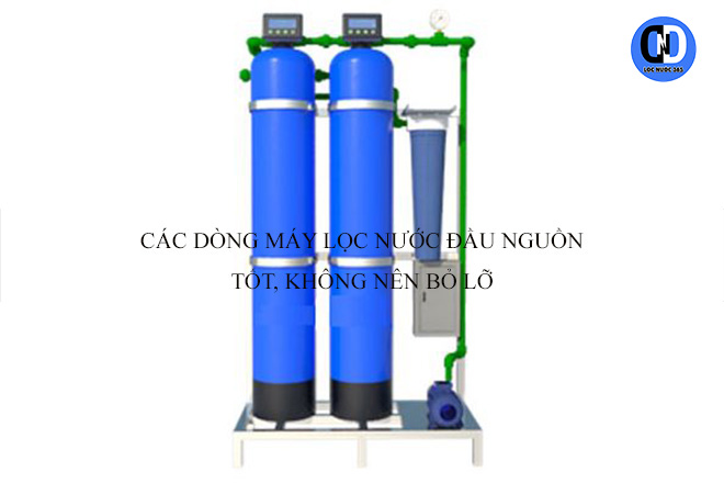 Các dòng máy lọc nước đầu nguồn tốt, không nên bỏ lỡ