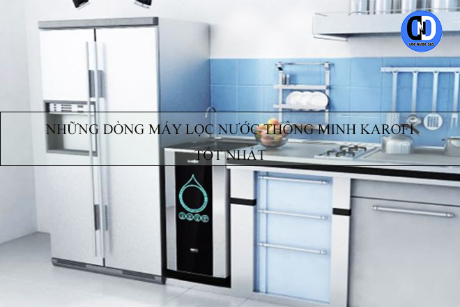 Những dòng máy lọc nước thông minh Karofi tốt nhất